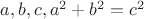 $a,b,c,a^2+b^2=c^2$