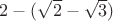 $2 - (\sqrt{2}-\sqrt{3})$