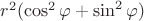 $r^2 (\cos ^2 \varphi + \sin ^2 \varphi)$