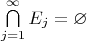 $\bigcap\limits_{j=1}^\infty E_j=\varnothing$