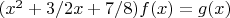 $(x^2+3/2x+7/8)f(x)=g(x)$