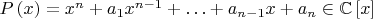 $P\left( x \right) = {x^n} + {a_1}{x^{n - 1}} +  \ldots  + {a_{n - 1}}x + {a_n} \in \mathbb{C}\left[ x \right]$
