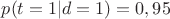 $p(t=1|d=1)=0,95$
