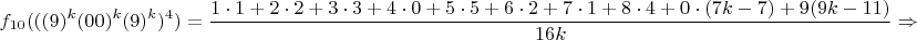 $$f_{10}(((9)^k(00)^{k}(9)^k)^4)=\frac{1\cdot 1+2\cdot 2+3\cdot 3+4\cdot 0+5\cdot 5+6\cdot 2+7\cdot 1+8\cdot 4+0\cdot (7k-7)+9(9k-11)}{16k}\Rightarrow$$