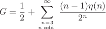 $$G=\frac{1}{2}+\displaystyle\sum_{n=3 \atop n \text{ odd }}^{\infty}\frac{(n-1)\eta(n)}{2^{n}}$$