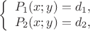 $$\left\{
\begin{array}{rcl}
 P_1(x;y)=d_1, \\
 P_2(x;y)=d_2, \\
\end{array}
\right.$$