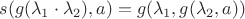 $ s(g(\lambda_1\cdot\lambda_2),a)= g(\lambda_1,g(\lambda_2,a))$