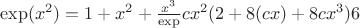 $\exp(x^2)=1+{x^2}+\frac{x^3}\exp{cx}^2(2+8(cx)+8{cx}^3)  6$