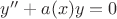 $y''+a(x)y=0$