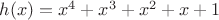 $h(x)=x^4+x^3+x^2+x+1$