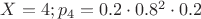 $X=4;p_4=0.2\cdot0.8^2\cdot0.2$