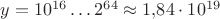 $y=10^{16}\ldots2^{64}\approx1{,}84\cdot10^{19}$ $y=10^{16}\ldots2^{64}\approx1{,}84\cdot10^{19}$