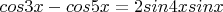 $cos3x-cos5x=2sin4xsinx$