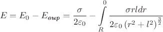 $$E = E_0 - E_\textit{выр} = \frac {\sigma} {2 \varepsilon_0} - \int \limits _R ^0 \frac {\sigma rl dr} {2 \varepsilon_0 \left (r^2 + l^2 \right )^{\frac 3 2}}$$