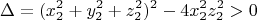 $$
\Delta = (x^2_2 + y^2_2 + z^2_2)^2 - 4x^2_2z^2_2 > 0  
$$