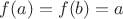 $f(a)=f(b)=a$