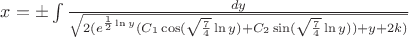 $x =  \pm \int {\frac{{dy}}
{{\sqrt {2({e^{\frac{1}
{2}\ln y}}({C_1}\cos (\sqrt {\frac{7}
{4}} \ln y) + {C_2}\sin (\sqrt {\frac{7}
{4}} \ln y)) + y + 2k)} }}}$