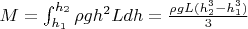 $M=\int _{h_1}^{h_2}\rho gh^2 L dh=\frac {\rho g L(h_2^3-h_1^3)}{3} $