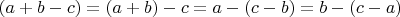 $ (a + b - c) = (a+b)-c = a-(c-b) = b-(c-a) $