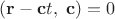 $(\mathbf{r}-\mathbf{c}t, \;\mathbf{c})=0$
