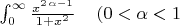 $\int_0^{\infty}\frac{x^{2\,\alpha-1}}{1+x^2}\,\,\,\,\,\,\, (0<\alpha<1$