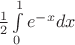 $\frac 1 2 \int \limits_0^1{e^{-x}}dx$