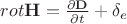$rot\mathbf{H} = \frac{\partial\mathbf{D}}{\partial{t}} + \delta_e$