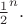 $\frac{1}{2}^n.$