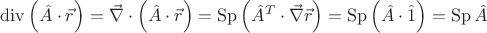 $\operatorname{div} \left( {\hat A \cdot \vec r} \right) = \vec \nabla  \cdot \left( {\hat A \cdot \vec r} \right) = \operatorname{Sp} \left( {\hat A^T  \cdot \vec \nabla \vec r} \right) = \operatorname{Sp} \left( {\hat A \cdot \hat 1} \right) = \operatorname{Sp} \hat A$