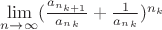 $\lim\limits_{n \to \infty}(\frac{a_{n_{k+1}}}{a_n_k} + \frac{1}{a_n_k})^{n_k}$