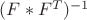$(F * F ^T)^{-1} $
