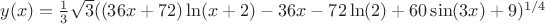 $y(x)=\frac{1}{3}\sqrt{3}((36x+72)\ln(x+2)-36x-72\ln(2)+60\sin(3x)+9)^{1/4}$ $y(x)=\frac{1}{3}\sqrt{3}((36x+72)\ln(x+2)-36x-72\ln(2)+60\sin(3x)+9)^{1/4}$