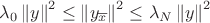 $\lambda_{0}\left\Vert y\right\Vert ^{2}\leq\left\Vert y_{\overline{x}}\right\Vert ^{2}\leq\lambda_{N}\left\Vert y\right\Vert ^{2}$