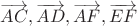 $\overrightarrow{AC}, \overrightarrow{AD}, \overrightarrow{AF}, \overrightarrow{EF}$