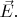 $\vec{E}.$