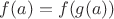 $f(a)=f(g(a))$