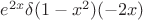 $e^{2x}\delta(1-x^2)(-2x)$