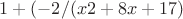 $1+(-2/(x2+8x+17)$