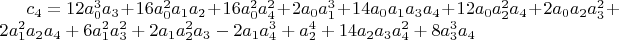 $c_4=12 a_0^3 a_3+16 a_0^2 a_1 a_2+16 a_0^2 a_4^2+2 a_0 a_1^3+14 a_0 a_1 a_3 a_4+12 a_0 a_2^2 a_4+2 a_0 a_2 a_3^2+2 a_1^2 a_2 a_4+6 a_1^2 a_3^2+2 a_1 a_2^2 a_3-2 a_1 a_4^3+a_2^4+14 a_2 a_3 a_4^2+8 a_3^3 a_4$