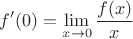 $$f'(0) = \lim_{x\to0}\dfrac{f(x)}{x}$$
