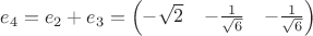 $e_4 = e_2 + e_3  = \begin{pmatrix}
-\sqrt{2} & -\frac{1}{\sqrt{6}} & -\frac{1}{\sqrt{6}} 
\end{pmatrix} $