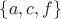 $\lbrace a, c, f\rbrace$