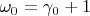 $ \omega_{0} =
\gamma_{0} + 1 $