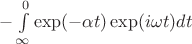 $ -\int\limits_{\infty}^{0}\exp(-\alpha t)\exp(i\omega t)dt$
