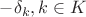 $-\delta_k, k \in K$