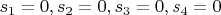 $s_1=0, s_2=0, s_3=0, s_4=0$