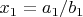 $x_1=a_1/b_1$