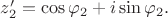 $z^\prime_2=\cos\varphi_2+i\sin\varphi_2.$