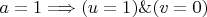 $a=1 \Longrightarrow(u=1)\&(v=0)$