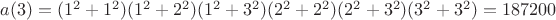$a(3)=(1^2+1^2)(1^2+2^2)(1^2+3^2)(2^2+2^2)(2^2+3^2)(3^2+3^2)=187200$